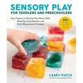 Sensory Play for Toddlers and Preschoolers: Easy Projects to Develop Fine Motor Skills, Hand-Eye Coordination, and Early Measurement Concepts