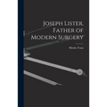Joseph Lister, Father of Modern Surgery