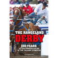 The Rangeland Derby: 100 Years of Chuckwagon Racing at the Calgary Stampede