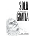 Sola Gratia: By Grace Alone
