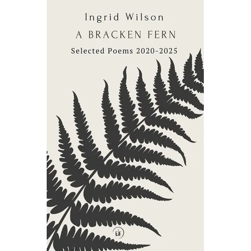 A Bracken Fern: Selected Poems 2020-2025