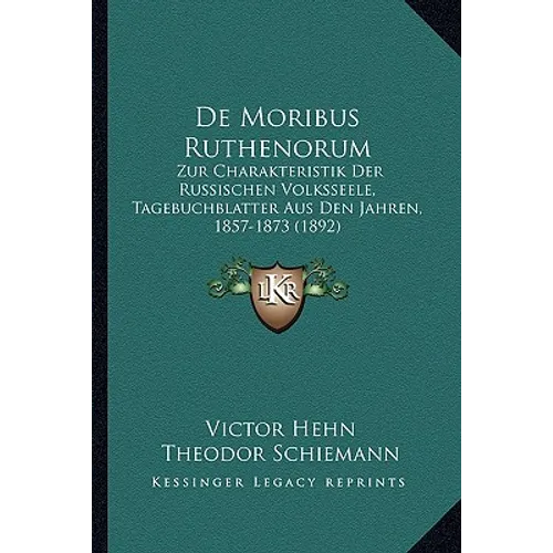 De Moribus Ruthenorum: Zur Charakteristik Der Russischen Volksseele, Tagebuchblatter Aus Den Jahren, 1857-1873 (1892)