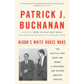 Nixon's White House Wars: The Battles That Made and Broke a President and Divided America Forever