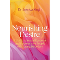 Nourishing Desire: A Guide to Sexual Recovery and Discovery for People with Eating Disorders