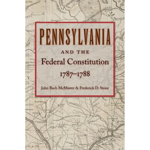 Pennsylvania and the Federal Constitution, 1787-1788