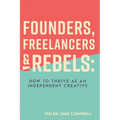 Founders, Freelancers & Rebels: How to Thrive as an Independent Creative