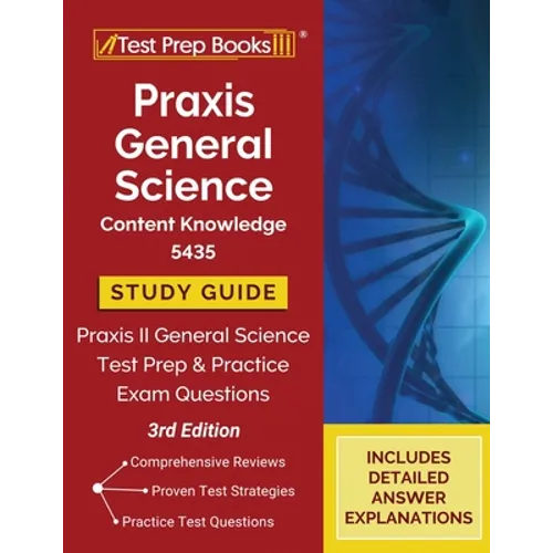 Praxis General Science Content Knowledge 5435 Study Guide: Praxis II General Science Test Prep and Practice Exam Questions [3rd Edition]