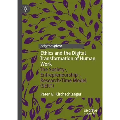 Ethics and the Digital Transformation of Human Work: The Society-, Entrepreneurship-, Research-Time Model (Sert)
