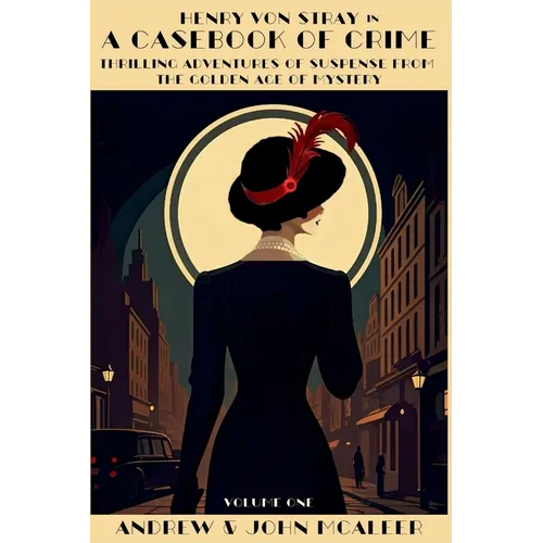 A Casebook of Crime: Thrilling Adventures of Suspense from the Golden Age of Mystery