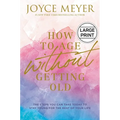 How to Age Without Getting Old: The Steps You Can Take Today to Stay Young for the Rest of Your Life