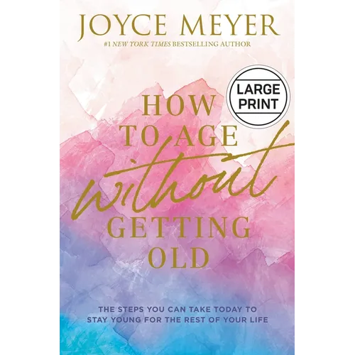 How to Age Without Getting Old: The Steps You Can Take Today to Stay Young for the Rest of Your Life