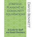 Strategic Planning at Community Foundations: A Guide for Staff and Board Members