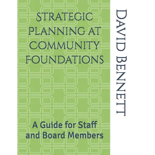 Strategic Planning at Community Foundations: A Guide for Staff and Board Members