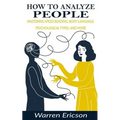 How to Analyze People: Mastering Speed Reading, Body Language, Psychological Types and More.