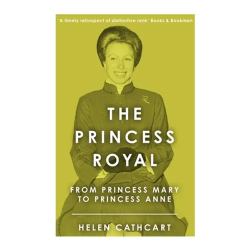 The Princess Royal: From Princess Mary to Princess Anne