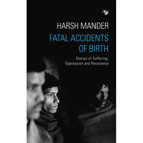 Fatal Accidents of Birth: Stories of Suffering, Oppression and Resistance