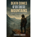 Death Comes O'er These Mountains: A Saga of the Killing Rock Murders