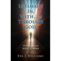 Intimacy In, With, and Through God: The Heart and Soul of a Man