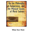 On the Philosophy of Temperance, and the Physical Causes of Moral Sadness