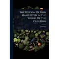 The Wisdom Of God Manifested In The Works Of The Creation