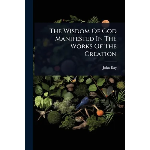 The Wisdom Of God Manifested In The Works Of The Creation