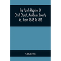 The Parish Register Of Christ Church, Middlesex County, Va., From 1653 To 1812