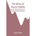 The Story of Doctor Dolittle: Being the History of His Peculiar Life at Home and Astonishing Adventures in Foreign Parts. Never before Printed