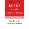 Burke and the Nature of Politics: The Age of the American Revolution Volume 1
