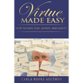 Virtue Made Easy: How To Save Time, Money, and Sanity