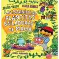Las Magníficas Plantitas Bailadoras de Mamá (Mamá's Magnificent Dancing Plantitas)
