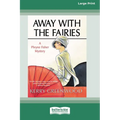Away With the Fairies: A Phryne Fisher Mystery [Large Print 16 Pt Edition]
