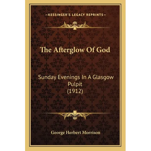 The Afterglow Of God: Sunday Evenings In A Glasgow Pulpit (1912)