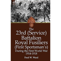 The 23rd (Service) Battalion Royal Fusiliers (First Sportsman's) During the First World War 1914-1918