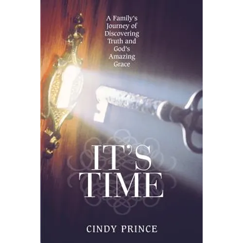 It's Time: A Family's Journey of Discovering Truth and God's Amazing Grace