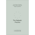 The Sabbath Practice: A Four-Session Companion Guide to Help You Stop, Rest, Delight, and Worship
