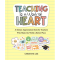 Teaching Is a Work of Heart: A Sticker Appreciation Book for Teachers Who Make the World a Better Place