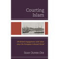 Courting Islam: Us-British Engagement with Islam Since the European Colonial Period