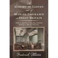 The History of Lloyd's and of Marine Insurance in Great Britain [1876]: With an Appendix Containing Statistics Relating to Marine Insurance