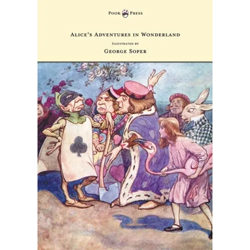 Alice's Adventures in Wonderland - Illustrated by George Soper