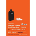 You're a Horrible Person, But I Like You: The Believer Book of Advice