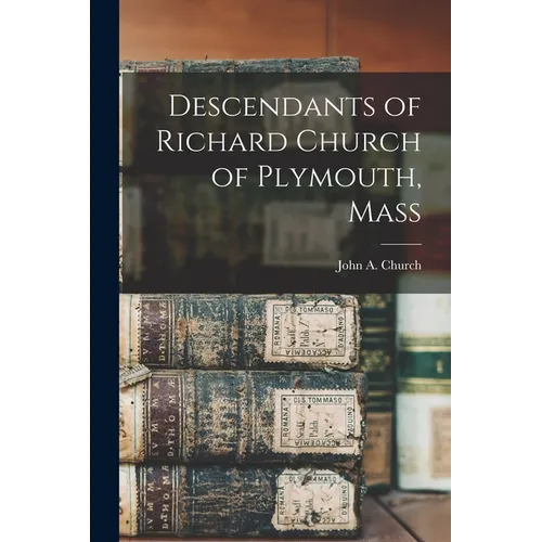 Descendants of Richard Church of Plymouth, Mass
