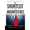 The Shortcut to Magnificence: 13 Principles to Living a More Successful Life