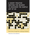A Short Treatise Inviting the Reader to Discover the Subtle Art of Go