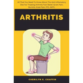 Arthritis: All That You Need To Know About The Anti-Inflamatory Diet For Treating Arthritis Pain Relief, Groin Pain, Bursitis, Knee Pain, PFS, AKPS.