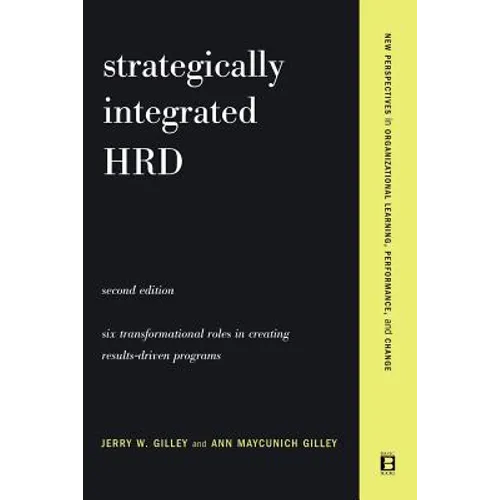 Strategically Integrated Hrd: A Six- Step Approach to Creating Results-Driven Programs Performance