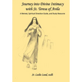 Journey into Divine Intimacy with St. Teresa of Avila: A Retreat, Spiritual Direction Guide, and Study Resource