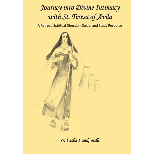 Journey into Divine Intimacy with St. Teresa of Avila: A Retreat, Spiritual Direction Guide, and Study Resource