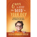 Six Ways to Keep the "Good" in Your Boy: Guiding Your Son from His Tweens to His Teens