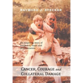 Cancer, Courage and Collateral Damage: An inspiring story of resilience, hope and determination