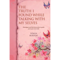 The Truth I Found While Talking with My Selves: Monologues and Little Known Facts to Guide You to Your Own Truth